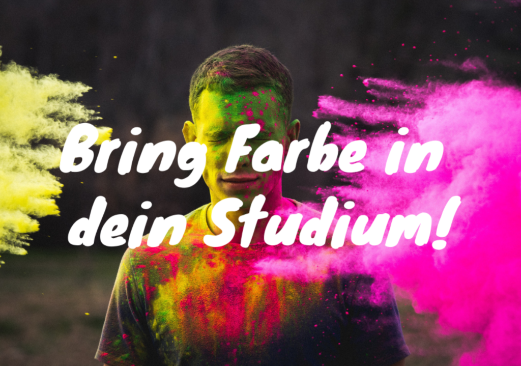 Ein Mann wird von bunten Farbbeuteln getroffen, darüber der Schriftzug "Bring Farbe in dein Studium!"